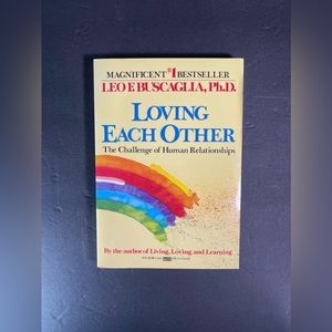 Loving Each Other: The Challenge of Human Relationships by Leo F. Buscaglia